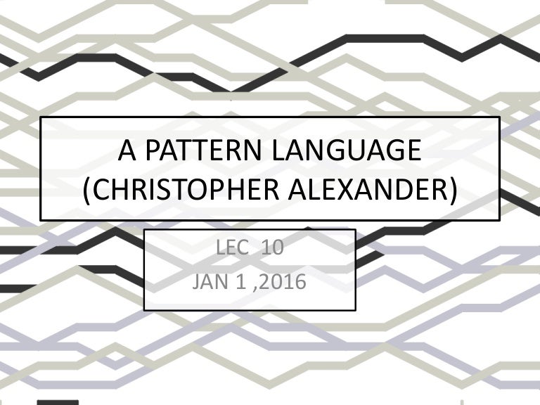 Lec 10 a pattern language