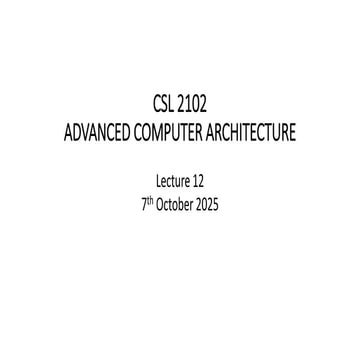 CSL 2102 ADVANCED COMPUTER ARCHITECTURE Lecture 10 30th September 2025