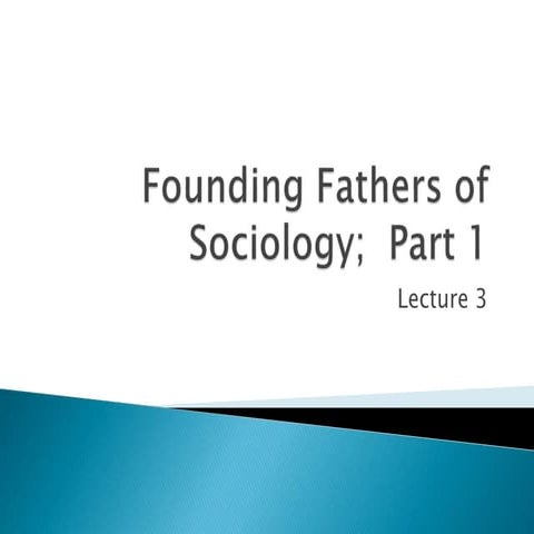 Lec 3. founding fathers of sociology,  part 1