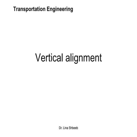 Lec 06 Vertical Alignment (Transportation Engineering Dr.Lina Shbeeb)