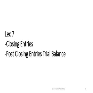 Lec 7 Closing entries and closing entries
