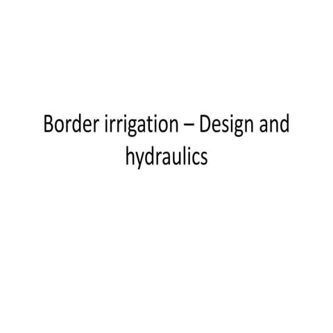 Lec 9 Border irrigation – Design and hydraulics.ppt