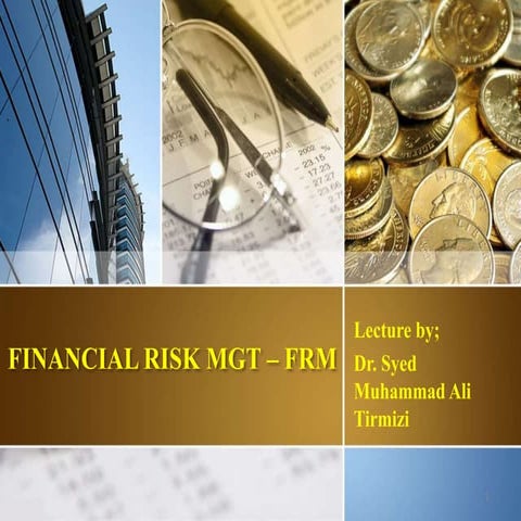 Financial Risk Mgt - Lec 9 by Dr. Syed Muhammad Ali Tirmizi