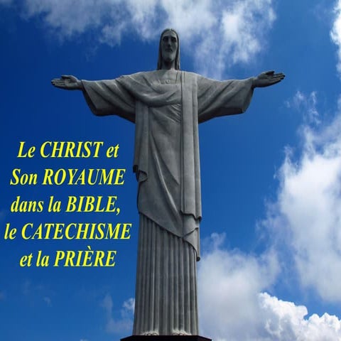 LE CHRIST et SON ROYAUME dans la BIBLE, le CATECHISME et la PRIÈRE.pptx