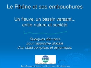 Le Rhône entre nature et société. Approche pluridisciplinaire et multi partenariale