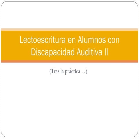 Lectoescritura en alumnos con discapacidad auditiva ii