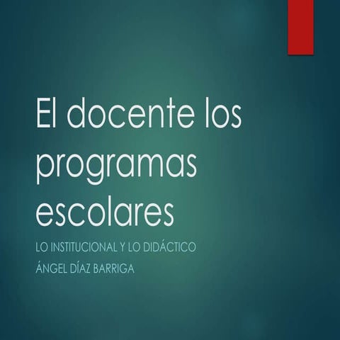 Lectura el docente y los programas: Ángel Diaz Barriga | PPTX