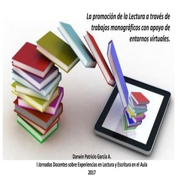 La promoción de la Lectura a través de trabajos monográficos con apoyo de entornos virtuales.