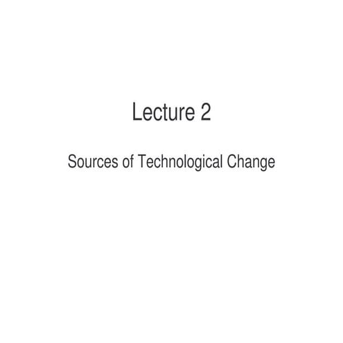 Lecture 2 - Sources of technological change