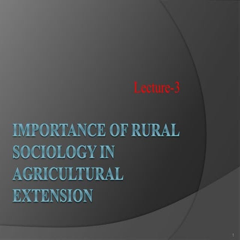 Lecture 3- importance of rural sociology in extension