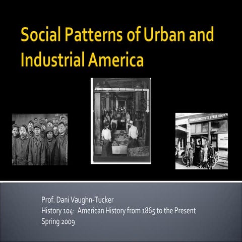 Lecture 7 Social Patterns Of Urban And Industrial America