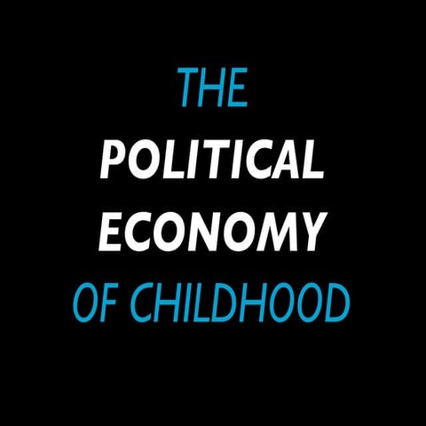 The Political Economy of Childhood