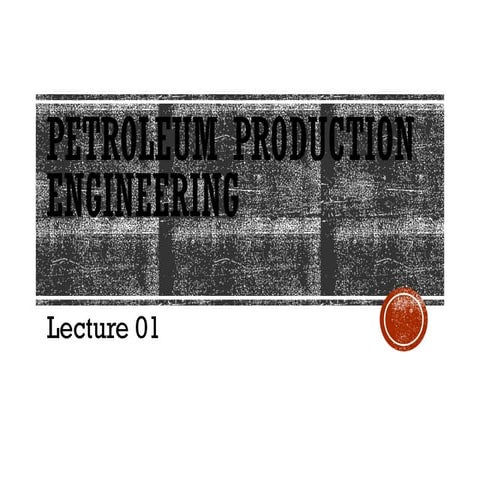 Lecture01 of the petroleum production engineering for oil and gas engineers.pptx