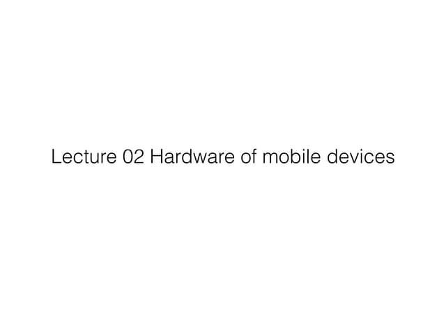 Lecture 02 Mobile hardware