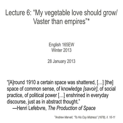 Lecture 06 - "My Vegetable Love Should Grow/ Vaster Than Empires"