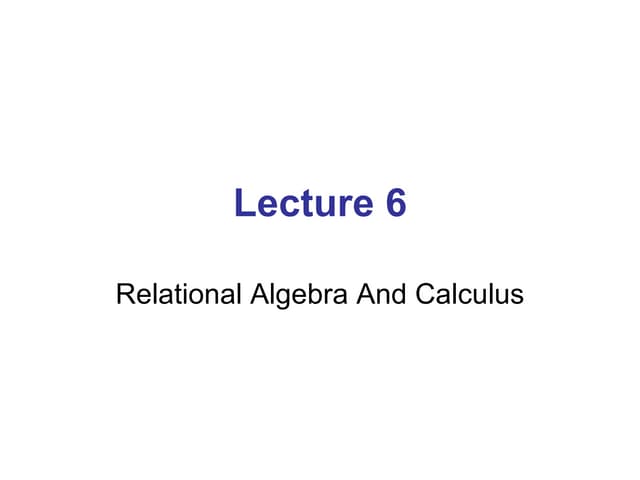 Lecture 06 relational algebra and calculus