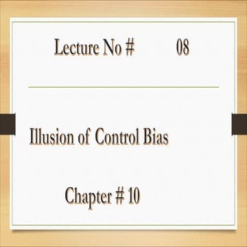 Lecture # 08 Illusion of Control Bias.pdf