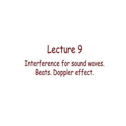 Lecture 09   interference for sound waves. beats. doppler effect