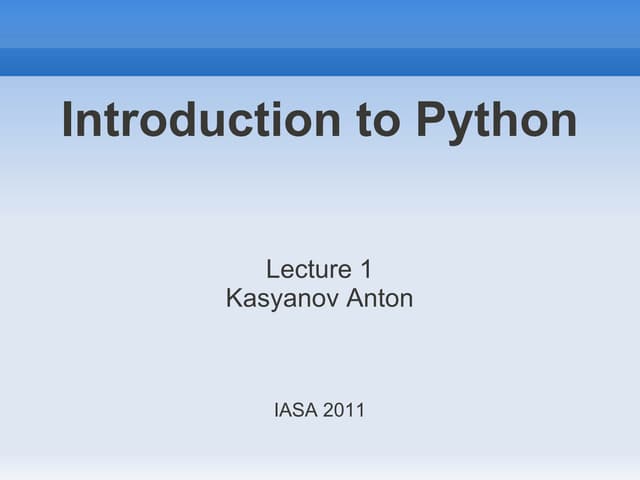 Anton Kasyanov, Introduction to Python, Lecture1