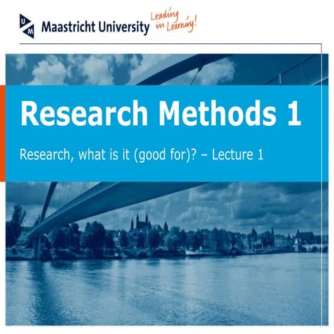 Research Methods I - Lecture 1 - Research, what is it (good for)?