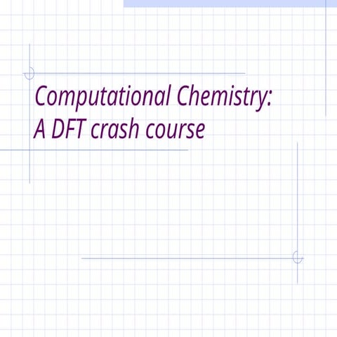Computational Chemistry: A DFT crash course
