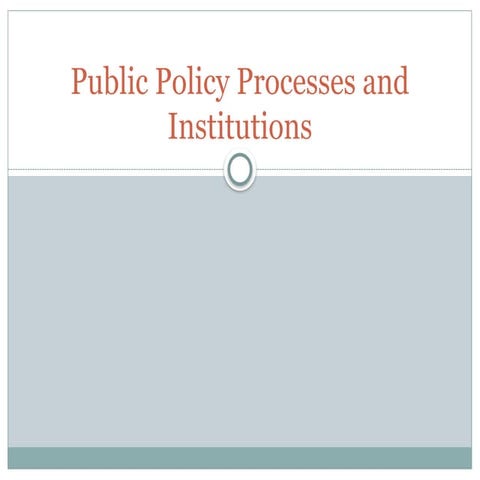 Public Policy Processes and Institutions | PPTX
