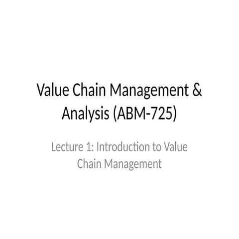 Lecture 1 - VALUE CHAIN MANAGEMENT AND ANALYSIS.pptx