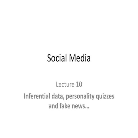 Lecture 10 Inferential Data Analysis, Personality Quizes and Fake News...