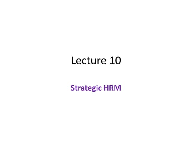 Strategic Human Resource Management Lecture 10