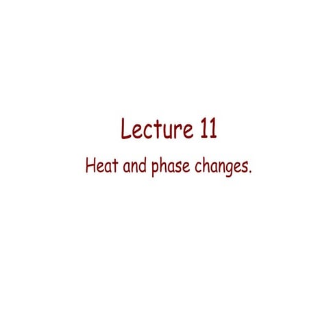 Lecture 11   heat and phase changes
