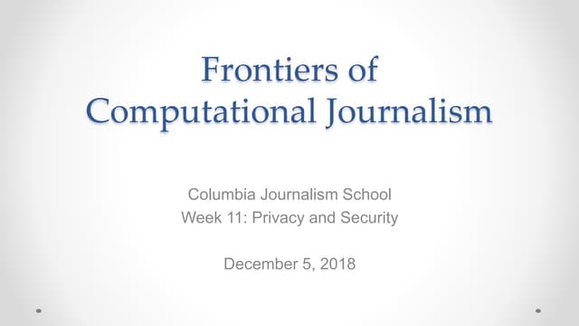 Frontiers of Computational Journalism week 11 - Privacy and Security