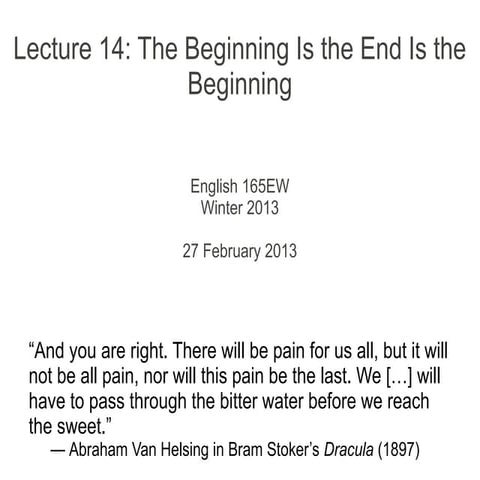Lecture 14: The Beginning Is the End Is the Beginning