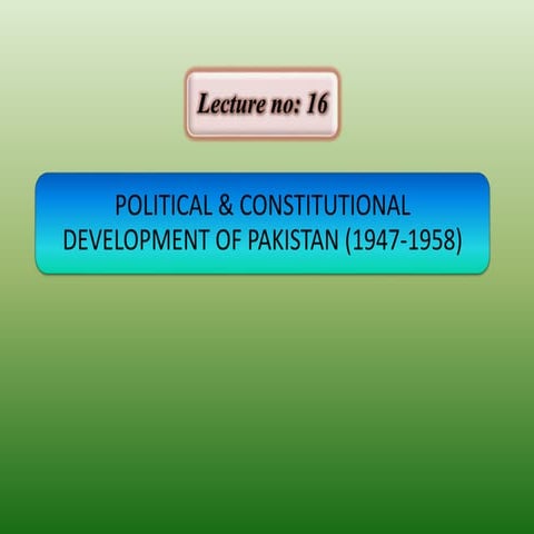 Lecture 16 constitutional and political developments in pakistan (1947 1969) ...