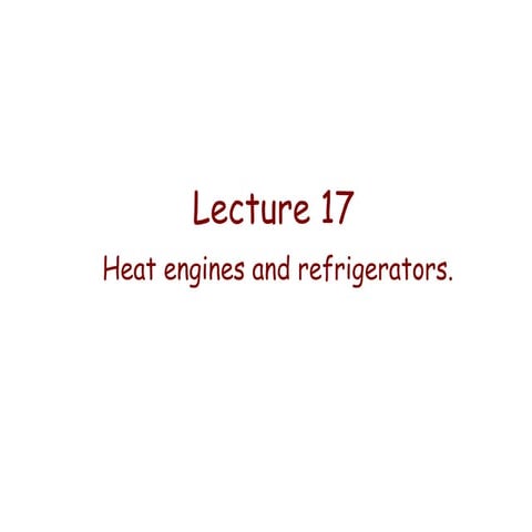 Lecture 17   heat engines and refrigerators