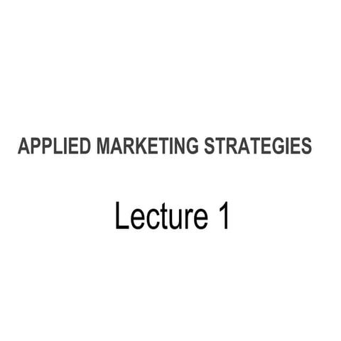 Lecture 1 applied marketing strategies