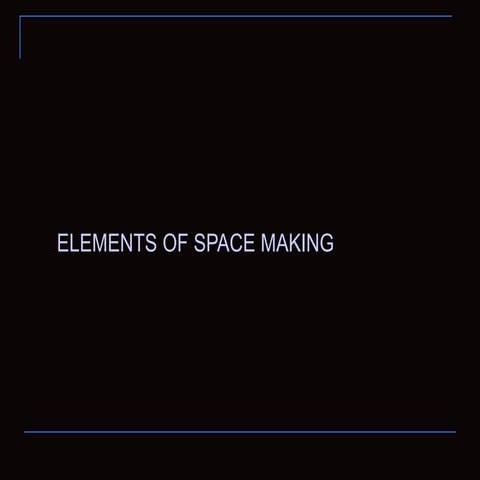 Lecture 1 elements of spacemaking
