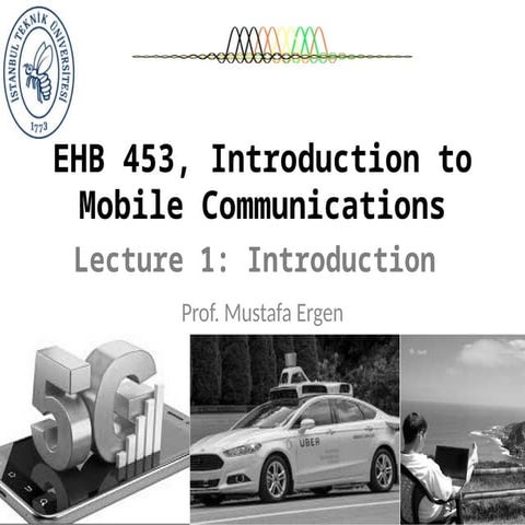 Lecture1: 5G Mobile Communications Mustafa Ergen