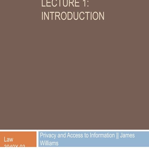 Privacy and Access to Information Law - Lecture 1
