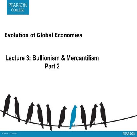 Lecture 3 Evolution of Global Economies Bullionism & Mercantilism part 2