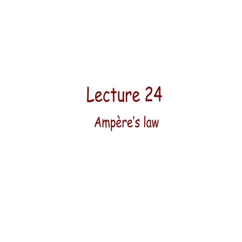 Lecture 24   amperes law