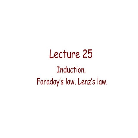 Lecture 25   induction. faradays law. lenz law