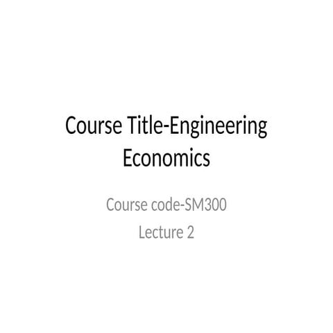 lecture 2_engineering economics MN Jan 04 2024.pptx