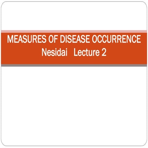 Lecture 2 MEASURES OF DISEASE OCCURRENCE.ppt notes 18th   january.ppt