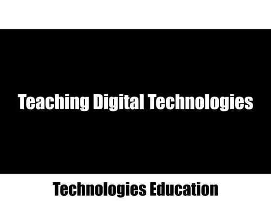 Lecture 2 Teaching Digital Technologies 2016