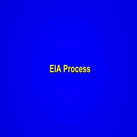 Lecture 3-4 EIA-process EIA EIA EIA EIA EIA