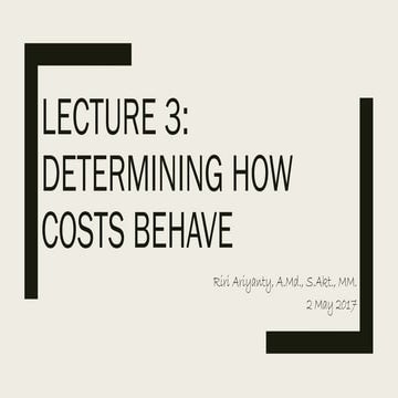 Lecture 3 Determining How Costs Behave