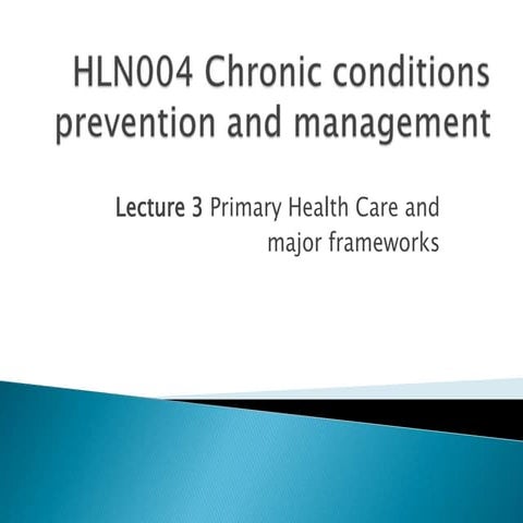 HLN004 Lecture 3 Primary healthcare and introduction to strategies and approa...