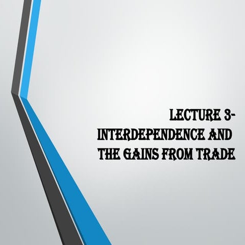 03_4E - Interdependence and the Gains From Trade - Part 1 of 2.ppt