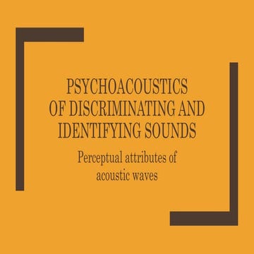 Lecture 3 b psychoacoustics of discriminating and identifying sounds