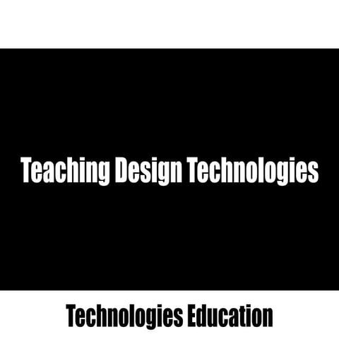 Lecture 3 Teaching Design Technologies  2016